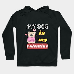 my dog is my valentine Hoodie